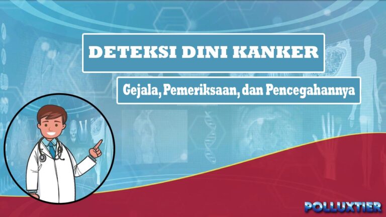 Deteksi Dini Kanker Gejala, Pemeriksaan, dan Pencegahannya