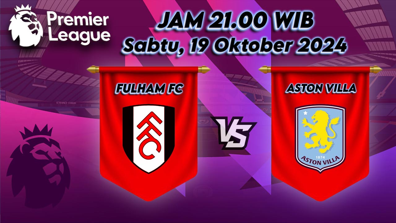 Prediksi Pertandingan Fulham Melawan Aston Villa