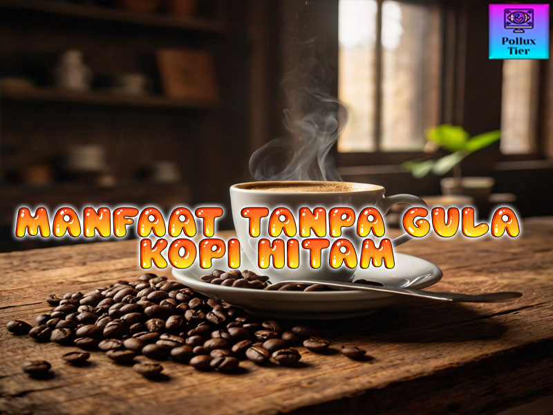 Minum Kopi Hitam: Manfaat Tanpa Gula Menurut Polluxtier