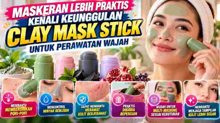 Maskeran Lebih Praktis, Kenali Keunggulan Clay Mask Stick untuk Perawatan Wajah